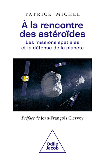 Patrick Michel À la rencontre des astéroïdes Les missions spatiales et la défense de la planète Date de parution : 11 octobre 2023 